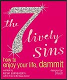 The 7 Lively Sins: How to Enjoy Your Life, Dammit