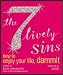 The 7 Lively Sins: How to Enjoy Your Life, Dammit by Karen Salmansohn