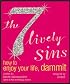 The 7 Lively Sins: How to Enjoy Your Life, Dammit