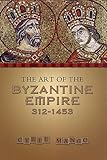 The Art of the Byzantine Empire 312-1453: Sources and Documents (MART: The Medieval Academy Reprints for Teaching, No. 16)