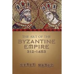 The Art of the Byzantine Empire 312-1453: Sources and Documents (MART: The Medieval Academy Reprints for Teaching, No. 16)