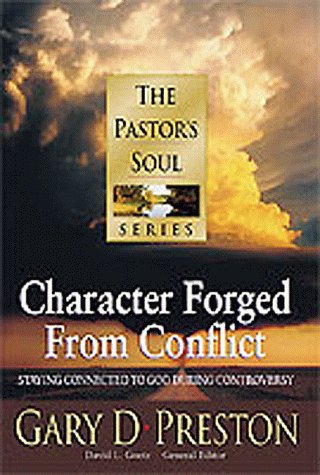 Character Forged from Conflict: Staying Connected to God During Controversy (Pastor's Soul)