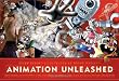 Animation Unleashed: 100 Principles Every Animator, Comic Book Writers, Filmmakers, Video Artist, and Game Developer Should Know