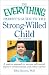 The Everything Parent's Guide to the Strong-Willed Child: A positive approach to increase self-control, improve communication, and reduce conflict (Everything Series)