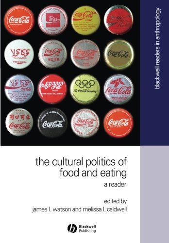 The Cultural Politics of Food and Eating (Blackwell Readers in Anthroplogy, No. 8)