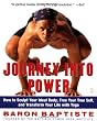 Journey Into Power : How to Sculpt Your Ideal Body, Free Your True Self,  and Transform Your Life With Yoga