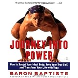 Journey Into Power : How to Sculpt Your Ideal Body, Free Your True Self,  and Transform Your Life With Yoga