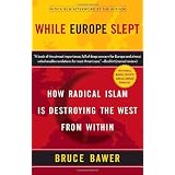 While Europe Slept: How Radical Islam is Destroying the West from Withinpar Bruce Bawer