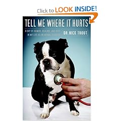 Tell Me Where It Hurts: A Day of Humor, Healing, and Hope in My Life as an Animal Surgeon
