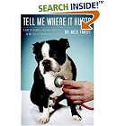 Click here to buy Tell Me Where It Hurts: A Day of Humor, Healing and Hope in My Life as an Animal Surgeon by  Nick Trout.