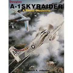 A-1 Skyraider: A Photo Chronicle