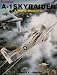 Douglas A-1 Skyraider: A Photo Chronicle