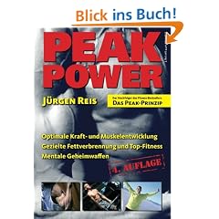 Peak Power. Optimale Kraft- und Muskelentwicklung -  gezielte Fettverbrennung und Top-Fitness - mentale Geheimwaffen