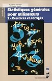 Statistiques g�n�rales pour utilisateurs : Tome 2, Exercices et corrig�s