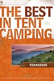 The Best in Tent Camping: Tennessee: A Guide for Car Campers Who Hate RVs, Concrete Slabs, and Loud Portable Stereos (Best Tent Camping)