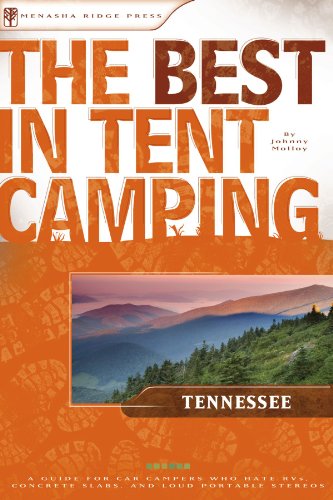 The Best in Tent Camping: Tennessee: A Guide for Car Campers Who Hate RVs, Concrete Slabs, and Loud Portable Stereos (Best Tent Camping)