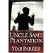 Uncle Sam's Plantation: How Big Government Enslaves America's Poor and What We Can Do About It