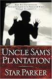 Uncle Sam's Plantation: How Big Government Enslaves America's Poor and What We Can Do About It