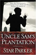 Uncle Sam's Plantation: How Big Government Enslaves America's Poor and What We Can Do About It