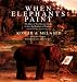 When Elephants Paint : The Quest of Two Russian Artists to Save the Elephants of Thailand