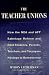 The Teachers' Unions : How the NEA and AFT Sabotage Reform and Hold Students, Parents...