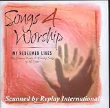 Songs 4 Worship My Redeemer Lives - The Greatest Praise and Worship Songs of All Time