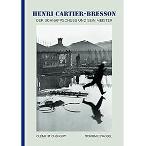 Henri Cartier-Bresson - Der Schnappschuss und sein Meister: Die kleine Enzyklopädie