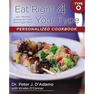 Eat Right 4 Your Type Personalized Cookbook Type O: 150+ Healthy Recipes For Your Blood Type Diet