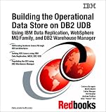 Review Ibm  / Building the Operational Data Store on DB2 Udb Using IBM Data Replication, Websphere Mq Family, and DB2 Warehouse Manager (Ibm Redbooks,)
