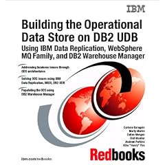 Building the Operational Data Store on DB2 Udb Using IBM Data Replication, Websphere Mq Family, and DB2 Warehouse Manager (Ibm Redbooks,)