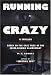 Search : Running Crazy: A Thriller Based on the Case Files of the Crime-solving Clairvoyant (Capital Crimes)