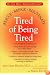 Tired of Being Tired