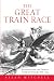 The Great Train Race: Railways And the Franco-German Rivalry, 1815-1914