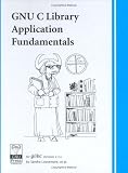 GNU C Library Application Fundamentals GNU C Library Application Fundamentals