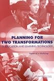 Planning for Two Transformations in Education and Learning Technology: Report of a Workshop
