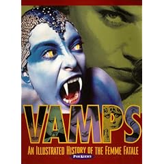 Vamps: An Illustrated History of the Femme Fatale