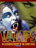 Vamps: An Illustrated History of the Femme Fatale