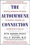 The Autoimmune Connection : Essential Information for Women on Diagnosis, Treatment, and Getting On with Your Life