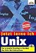Jetzt lerne ich Unix. Der schnelle Einstieg in die Welt der Unix-Betriebssysteme.