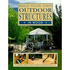 Build Your Own Outdoor Structures in Wood (Build Your Own)