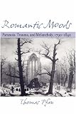 Romantic Moods: Paranoia, Trauma, and Melancholy, 1790-1840