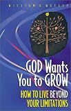God Wants You to Grow!: How to Live Beyond Your Limitations