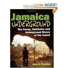 Jamaica Underground: The Caves, Sinkholes and Underground Rivers of the Island
