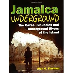Jamaica Underground: The Caves, Sinkholes and Underground Rivers of the Island