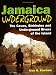 Jamaica Underground: The Caves, Sinkholes and Underground Rivers of the Island
