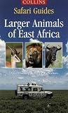 Larger Animals of East Africa (Collins Safari Guides)