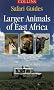 Larger Animals of East Africa (Collins Safari Guides)
