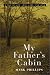 My Father's Cabin: A Tale of Life, Love, Loss and Land Image
