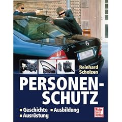 Personenschutz. Qualifikation - Ausbildung - T�tigkeitsfelder: Geschichte - Ausbildung - Ausr�stung