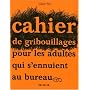 Cahier de gribouillages pour adultes qui s'ennuient au bureau
